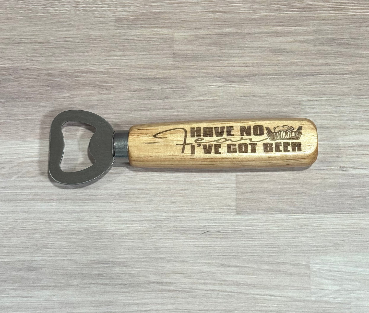 Have No Fear I've Got Beer Wooden Handle Bottle Opener
