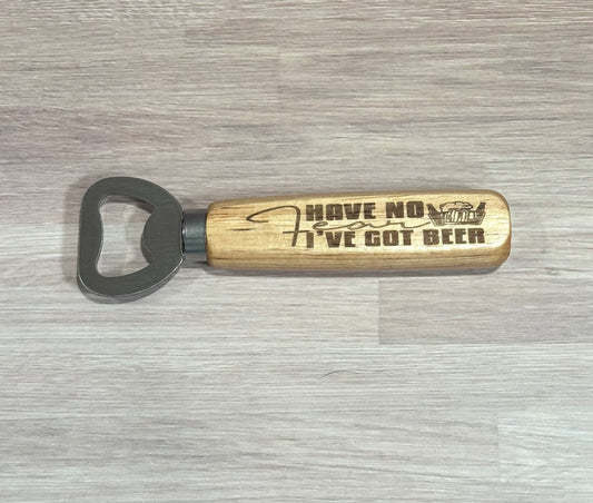 Have No Fear I've Got Beer Wooden Handle Bottle Opener