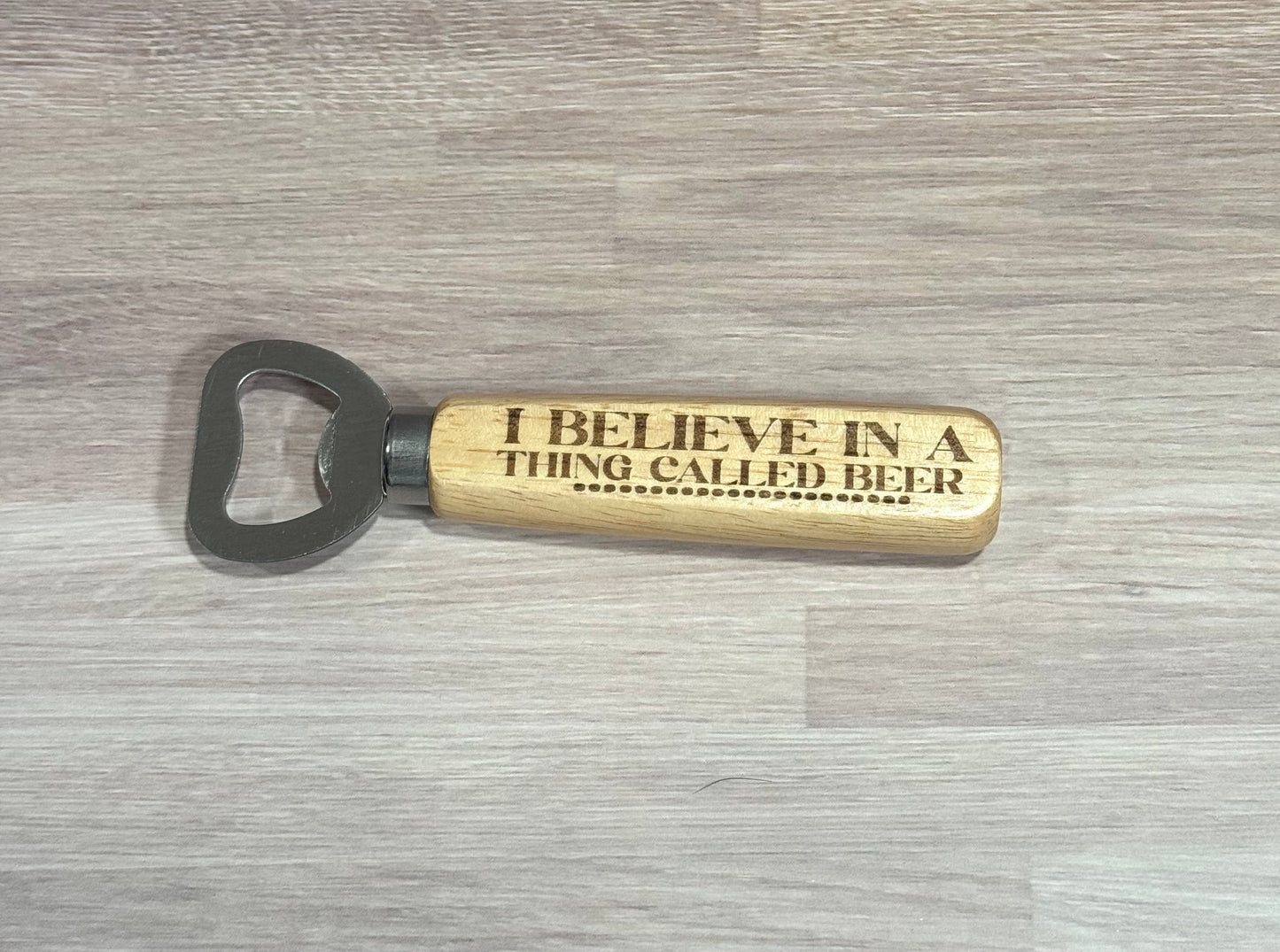 I Believe In A Thing Called Beer Wooden Handle Bottle Opener